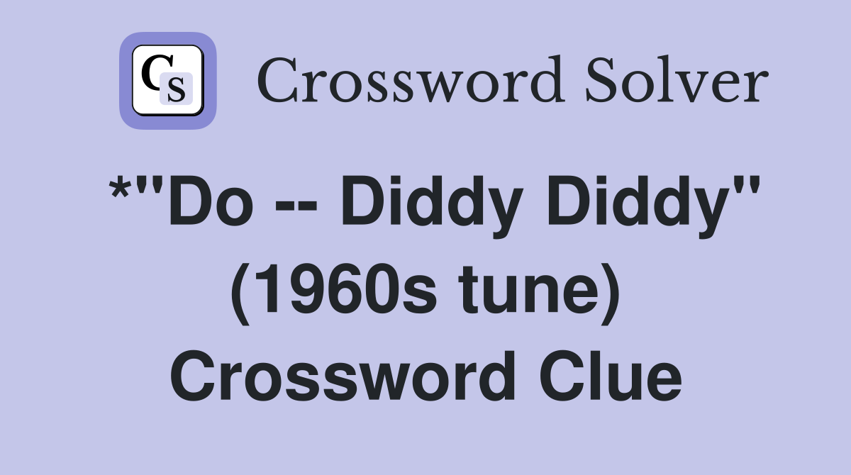 *"Do Diddy Diddy" (1960s tune) Crossword Clue Answers Crossword